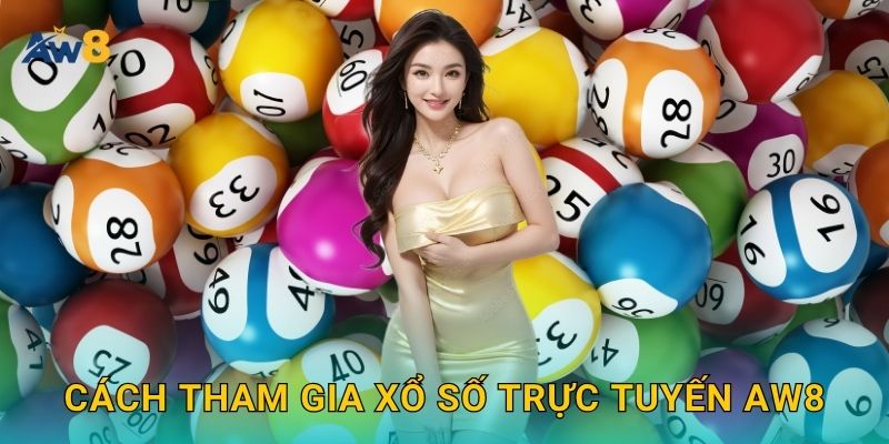 Cách tham gia xổ số trực tuyến Aw8