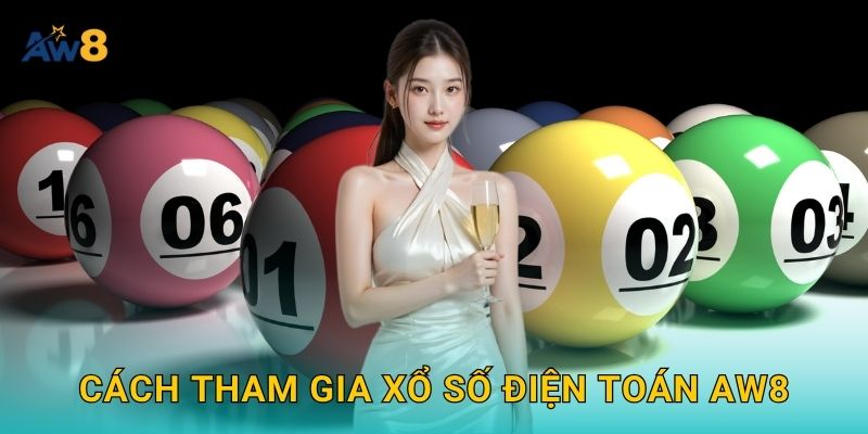 Cách tham gia xổ số điện toán Aw8