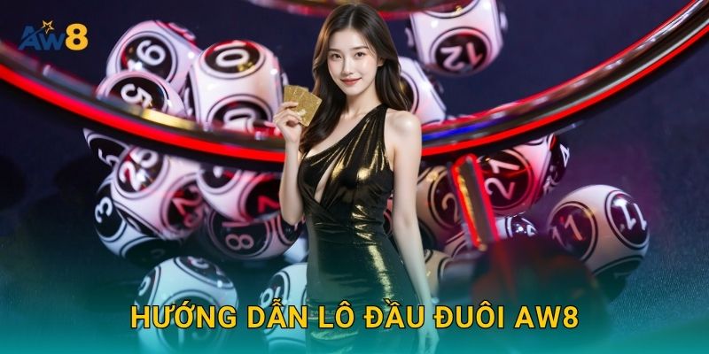 lô đầu đuôi – Nhịp đặt hợp lý, gia tăng lợi thế tại Aw8 2 Hướng dẫn lô đầu đuôi Aw8