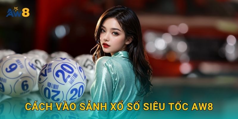 xổ số siêu tốc nhịp cao – Quyết định gọn gàng tại Aw8 2 Cách vào sảnh xổ số siêu tốc Aw8
