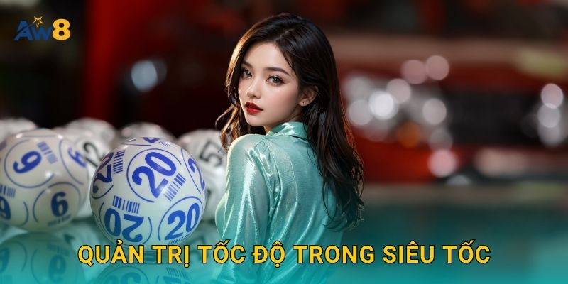 xổ số siêu tốc nhịp cao – Quyết định gọn gàng tại Aw8 3 Quản trị tốc độ trong siêu tốc