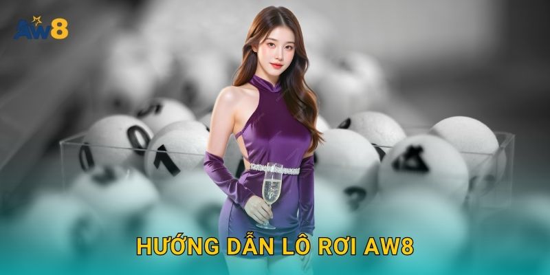 Hướng dẫn lô rơi Aw8