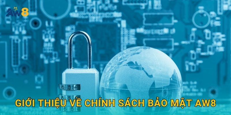 Chính sách bảo mật Aw8: Cam kết quyền riêng tư tuyệt đối 1 Giới thiệu về Chính sách bảo mật Aw8